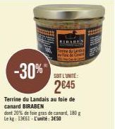 -30%"  SOIT L'UNITE:  2€45  Terrine du Landais au foie de canard BIRABEN  dont 20% de foie gras de canard, 180 g Le kg: 13661-L'unité: 3650  BERABE Tesine du Landas 