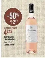 -50%  ue2e¹  sub  soit par 2 l'unite  4643  adp buzet l'éphémère rose, 75 cl  l'unité 5690  lephemere 