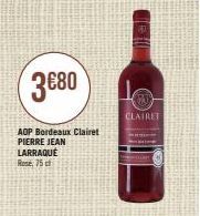 3€80  AOP Bordeaux Clairet PIERRE JEAN LARRAQUÉ Rose 75 cl  10- CLAIRET 