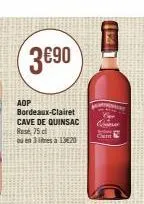 3€90  aop  bordeaux-clairet cave de quinsac comerc  75 cl  ou en 3 litresa 13620  124  c 