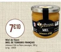 7€10  miel de fleurs miel de terroirs français crémeux d'été ou fleurs sauvages, 5 500 g lekg 14€20  culteurs  miel crémeux d' 