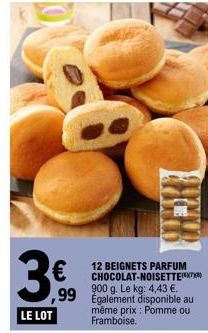 3€  LE LOT  12 BEIGNETS PARFUM CHOCOLAT-NOISETTE 900 g. Le kg: 4,43 €. ,99 Egalement disponible au  même prix : Pomme ou Framboise.  