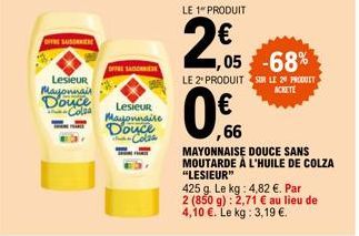 OFFRE SAISONNIERE  Lesieur  Mayonnais  Douce  Coles  OFFRE SAISO  Lesieur Mayonnaire  Douce Colas  LE 1" PRODUIT  2.€  -68%  LE 2º PRODUIT SUR LE 29 PRODUIT  ACHETE  €  ,66  MAYONNAISE DOUCE SANS MOUT