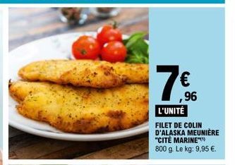 ,96  L'UNITÉ  FILET DE COLIN D'ALASKA MEUNIÈRE "CITÉ MARINE 800 g. Le kg: 9,95 €. 