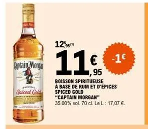 captain morga  spiced gold  95(1)  11€  boisson spiritueuse  à base de rum et d'épices spiced gold  "captain morgan"  35.00% vol. 70 cl. le l: 17,07 €.  -1€  