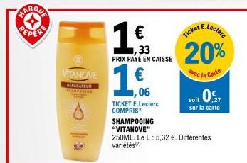 VITANOVE  REPARATEUR THARPERIOE  1 €  ,33  PRIX PAYÉ EN CAISSE  €  ,06  TICKET E.Leclerc  COMPRIS  SHAMPOOING  "VITANOVE"  E.Leclerc  Ticket  20%  avec la Carte  0,27  soit sur la carte  250ML. Le L: 