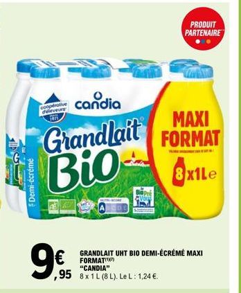 Demi-écrémé  candia  Grandlait Bio  coopérative deleveurs 1975  9€  € FORMAT 95 8x1L (8L). Le L: 1,24 €.  GRANDLAIT UHT BIO DEMI-ÉCRÉMÉ MAXI "CANDIA"  PRODUIT  PARTENAIRE  MAXI FORMAT  8x1Le 