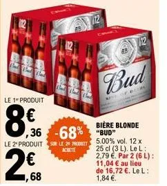 88  the that tak  le 1" produit  8€  ,36 -68% sur le 2 pro  achete  bad bad bad  bud  afsi  bière blonde bud 5.00% vol. 12 x 25 cl (3 l). le l: 2,79 €. par 2 (6 l): 11,04 € au lieu de 16,72 €. le l: 1
