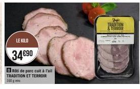 LE KILO  34690  BRôti de porc cuit à l'ail TRADITION ET TERROIR 160 g v  TRADITION & TERROIR 