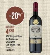 SOIT L'UNITE:  4€80  -20%  ADP Blaye Côtes de Bordeaux CHÂTEAU  LES VIOLETTES Rouge, 75 cl L'unité 