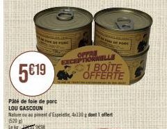 OFFRE EXCEPTIONNELLE  5€19  Pâté de foie de porc LOU GASCOUN  Nature ou au piment d'Espelette, 4x130g dont 1 offert  (520 Le kg 9698  1 BOITE OFFERTE  POK 