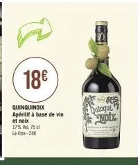 17% vel, 75 cl le litre: 24€  18€  quinquinoix apéritif à base de vin et noix  quinqu nyotx 