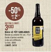 -50%  SUR  SOIT PAR 2 LUNITE  3€83  Bière LE FÜT SARLADAIS Blonde tu ambree 5% val, 75 cl Existe d'autres variétés  à des prix différents  Le tre 6680 L'UNITÉ:5610  LE FOT  DOWN 