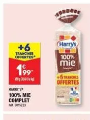 +6  tranches  offertes  199⁹- 450036  harry's  100% mie  complet nr. 5015223  harry's  100% mie  +6 tranches offertes  