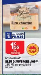 Bleu Auvergne  AU RAYON  FRAIS  155  125  (1200  PAYS GOURMAND  BLEU D'AUVERGNE AOP  28% MG sur produit fini.  at 3058 