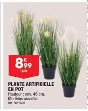 899  l'  plante artificielle en pot  hauteur: env. 46 cm. modèles assortis. ret: 5011668 