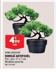 4,99  l'  home creation bonsaï artificiel pot: env. 11 x 7 cm. modèles assortis. fr.: 5011667 