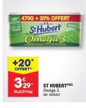 +20*  OFFERT**  329- 564  300 470G + 20% OFFERT  St Hubert Omega 3  ST HUBERT(A) Oméga 3.  Rot 5008302 