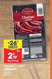 -26*  DE REMISE IMMEDIATE  2⁹9  300g (7.30  BOUGHTRIEST-CLEMENT CHORIZO  A griller  Mes  2"  CHERY  Chorizo à griller  300g 