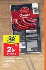 -26*  de remise immediate  2⁹9  300g (7.30  boughtriest-clement chorizo  a griller  mes  2"  chery  chorizo à griller  300g 