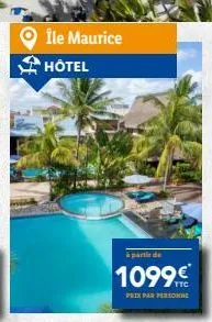 île maurice hôtel  à partir de  1099€€€  prix par personne 
