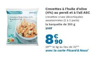 ploend Crevettes & Thalede (2), pers  Crevettes à l'huile d'olive (4%) au persil et à l'ail ASC crevettes crues décortiquées assaisonnées (2 à 3 parts) la barquette de 300 g 9509  8%  29 le kg au lieu