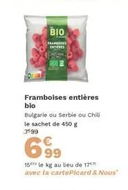 bio  frans entieres  framboises entières  bio  bulgarie ou serbie ou chili le sachet de 450 g 799  6.99  15 le kg au lieu de 17 avec la cartepicard & nous" 