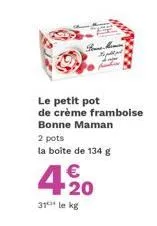 bone man hoppe  le petit pot  de crème framboise bonne maman  2 pots la boîte de 134 g  4.%20  €  31 le kg 