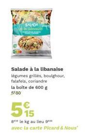 SALADI  Salade à la libanaise légumes grillés, boutghour, falafels, coriandre la boîte de 600 g 5500  515  gele kg au lieu 9 avec la carte Picard & Nous" 
