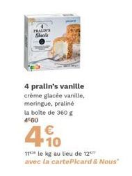 PRALIN'S Slacks  4 pralin's vanille crème glacée vanille, meringue, praliné la boite de 360 g 4560  €  11 le kg au lieu de 12 avec la cartePicard & Nous"  