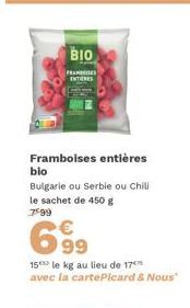 BIO  FRANS ENTIERES  Framboises entières  bio  Bulgarie ou Serbie ou Chili le sachet de 450 g 799  6.99  15 le kg au lieu de 17 avec la cartePicard & Nous" 