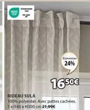 dead tex  standard  1650€  rideau sula  100% polyester. avec pattes cachées. 1x1140 x h300 cm 21,99€  economie  24% 