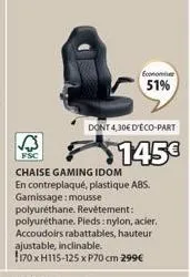 dont 4,30€ d'éco-part  $145€  chaise gaming idom  en contreplaqué, plastique abs. garnissage: mousse polyuréthane. revêtement: polyuréthane. pieds:nylon, acier. accoudoirs rabattables, hauteur ajustab