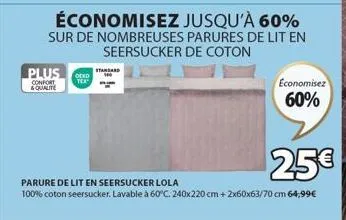 plus confort & qualite  oced tex  standard  économisez jusqu'à 60%  sur de nombreuses parures de lit en  seersucker de coton  economisez  60%  25€  parure de lit en seersucker lola  100% coton seersuc