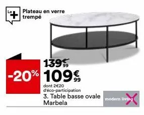 plateau en verre trempé  1399 -20% 109€  dont 2€20 d'éco-participation  3. table basse ovale modern living marbela  99 