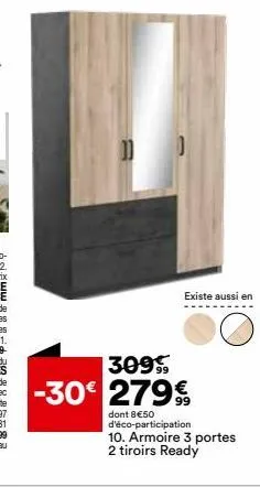 existe aussi en  309  -30€ 279€  dont 8€50 d'éco-participation 10. armoire 3 portes  2 tiroirs ready 