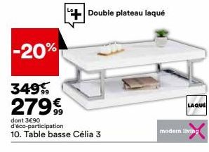 -20%  Double plateau laqué  349  279€  dont 3€90 d'éco-participation 10. Table basse Célia 3  LAQUE  modern living 