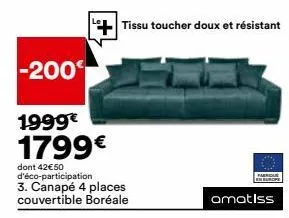 -200  tissu toucher doux et résistant  1999€  1799€  dont 42€50 d'éco-participation  3. canapé 4 places couvertible boréale  amatiss 