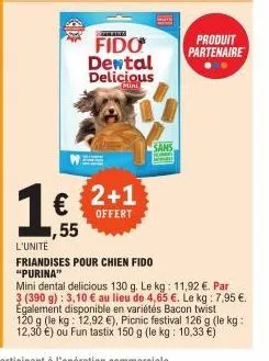 fido dental delicious  mini  2+1  offert  sans  ,55  l'unite  friandises pour chien fido "purina"  produit  partenaire  mini dental delicious 130 g. le kg: 11,92 €. par 3 (390 g): 3,10 € au lieu de 4,