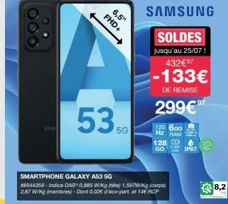 6,5  be fhd+  5350  5g  smartphone galaxy a53 5g  #8544359-indice das 0,885 w/kg (téte) 1,597w/kg (corps) 2,87 w/kg (membres) - dont 0,02€ d'éco-part. et 14€ rcp  samsung  soldes  jusqu'au 25/07! 432€