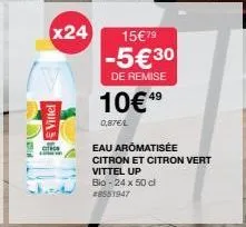 x24  vittel  citro  0,87€/l  15€79  -5€30  de remise  10€49  eau aromatisée citron et citron vert vittel up  bio-24 x 50 cl  #8551947 
