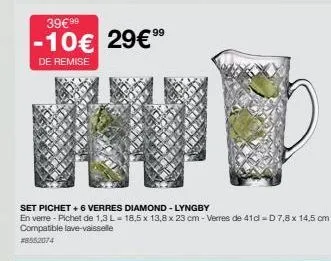 39€99  -10€ 29€ ⁹⁹  de remise  set pichet + 6 verres diamond - lyngby  en verre - pichet de 1,3 l=18,5 x 13,8 x 23 cm-verres de 41d=d7,8 x 14,5 cm compatible lave-vaisselle  #8552074 