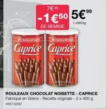 pamdorcalo  fapadopold  caprice caprice  rouleaux chocolat noisette - caprice fabriqué en grèce - recette originale - 2 x 400 g #8515082  7€ 49  99  -1€50 5€ 9⁹  7,49€/kg  de remise 