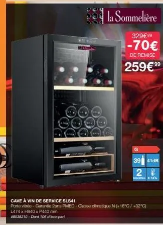 mfany  la sommelière  329€ 99  -70€  de remise  259€⁹⁹  39  41db  28  cayett 5-180  cave à vin de service sls41  porte vitrée - garantie 2ans pmed - classe climatique n(+16°c / +32°c) l474 x h840 x p4