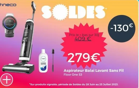 tineco  (+  soldes  prix le + bas sur 30j 409 €  -130€  279€  aspirateur balai lavant sans fil floor one s3  "sur produits signalés, période de soldes du 28 juin au 25 juillet 2023. 