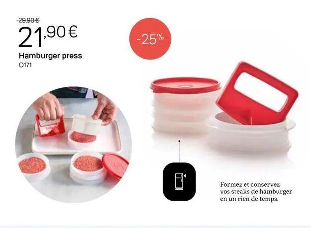 -29,90 €  21,90 €  hamburger press  0171  -25%  8  formez et conservez vos steaks de hamburger en un rien de temps.  
