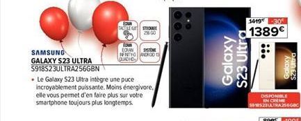 SAMSUNG  GALAXY S23 ULTRA S918S23ULTRA256GBN  . Le Galaxy S23 Ultra intègre une puce incroyablement puissante. Moins énergivore, elle vous permet d'en faire plus sur votre smartphone toujours plus lon