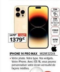 1479-1009  1379€  IPHONE 14 PRO MAX MO9R3ZD/A  • Votre photo. Votre typo. Vos widgets. Votre iPhone. Avec IOS 16, vous pouvez personnaliser votre écran verrouillé de façons inédites.  EM  TACTLES  EM 