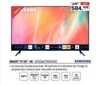 139cm  SUNG  RESOLUTION 30X 2860  SMART TV 55" 4K UE55AU7105KXXC  SAMSUNG  . Le nouveau Crystal processor 4K optimise le traitement de l'image et propose des couleurs plus naturelles et éclatantes.  T