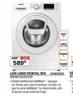 wwwm  699-110  589€  LAVE-LINGE FRONTAL 9KG WW9014540TEEF  DOOD  PROGRAMIVES  SAMSUNG  • Hublot additionnel AddWash": appuyer sur Pause pour que le tambour s'arrête, et que la porte AddWash" se déverr